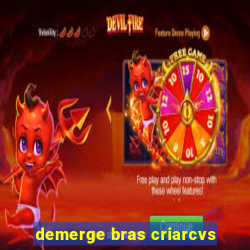 demerge bras criarcvs